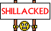 SHILLACKED